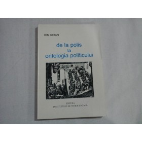 DE LA POLIS LA ONTOLOGIA POLITICULUI - ION GOIAN - (autograf si dedicatie)